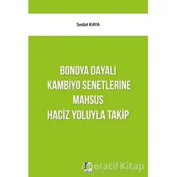 Bonoya Dayalı Kambiyo Senetlerine Mahsus Haciz Yoluyla Takip - Sedat Kaya - Adalet Yayınevi