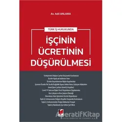 Türk İş Hukukunda İşçinin Ücretinin Düşürülmesi - Adil Anlama - Adalet Yayınevi