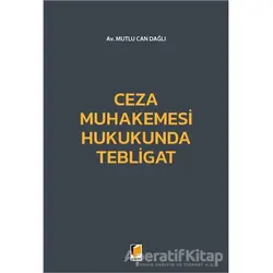 Ceza Muhakemesi Hukukunda Tebligat - Mutlu Can Dağlı - Adalet Yayınevi