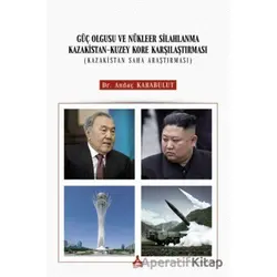 Güç Olgusu Ve Nükleer Silahlanma Kazakistan-Kuzey Kore Karşılaştırması (Kazakistan Saha Araştırması)