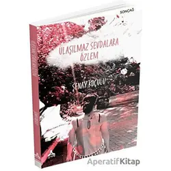 Ulaşılmaz Sevdalara Özlem - Şenay Koçulu - Sonçağ Yayınları