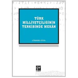 Türk Milliyetçiliğinin Terkibinde Mekan - Gökberk Yücel - Gazi Kitabevi