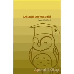 Yaşlılık Sosyolojisi - Canan Gönüllü - Paradigma Akademi Yayınları