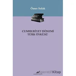 Cumhuriyet Dönemi Türk Öyküsü - Ömer Solak - Paradigma Akademi Yayınları