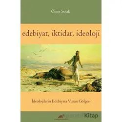 Edebiyat İktidar İdeoloji - Ömer Solak - Paradigma Akademi Yayınları