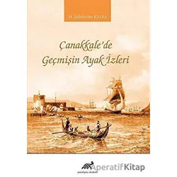 Çanakkalede Geçmişin Ayak İzleri - M. Şahabettin Kalfa - Paradigma Akademi Yayınları