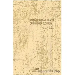 The Story-Book Of The Shah Or Legends Of Old Persia - Ella C. Sykes - Paradigma Akademi Yayınları