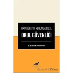 Ortaöğretim Kurumlarında Okul Güvenliği - Mustafa Türkmen - Paradigma Akademi Yayınları
