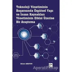 Teknoloji Yönetiminin Başarısında Örgütsel Yapı ve İnsan Kaynakları Yönetiminin Etkisi Üzerine Bir A
