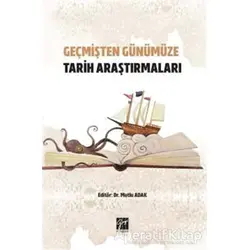 Geçmişten Günümüze Tarih Araştırmaları - Mutlu Adak - Gazi Kitabevi