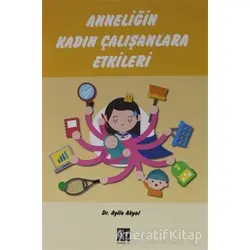 Anneliğin Kadın Çalışanlara Etkileri - Aylin Akyol - Gazi Kitabevi