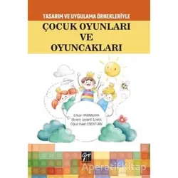Tasarım Uygulama Örnekleriyle Çocuk Oyunları ve Oyuncakları - Oğuz Kaan Esentürk - Gazi Kitabevi