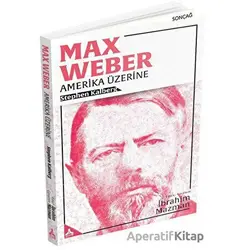 Max Weber - Amerika Üzerine - Stephen Kalberg - Sonçağ Yayınları