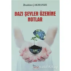 Bazı Şeyler Üzerine Notlar - İbrahim Çakmanus - Barış Kitap