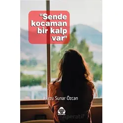 Sende Kocaman Bir Kalp Var - Arzu Sunar Özcan - Alan Yayıncılık
