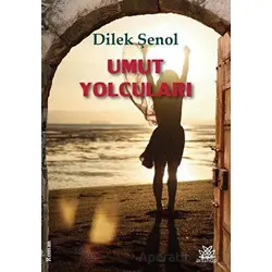 Umut Yolcuları - Dilek Şenol - Artshop Yayıncılık