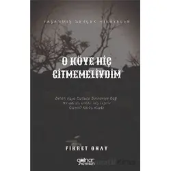 O Köye Hiç Gitmemeliydim - Fikret Onay - Gülnar Yayınları