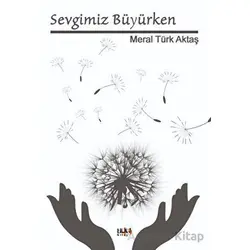 Sevgimiz Büyürken - Meral Türk Aktaş - Tilki Kitap