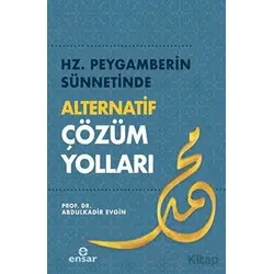 Hz. Peygamberin Sünnetinde Alternatif Çözüm Yolları - Abdulkadir Evgin - Ensar Neşriyat