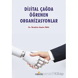 Dijital Çağda Öğrenen Organizasyonlar - İbrahim Haşim İnal - Orion Kitabevi