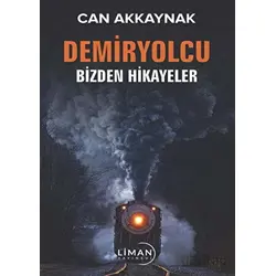 Demir Yolcu Bizden Hikayeler - Can Akkaynak - Liman Yayınevi