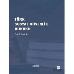 Türk Sosyal Güvenlik Hukuku - Kadir Arıcı - Gazi Kitabevi