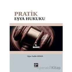 Pratik Eşya Hukuku - Oğuz Sadık Aydos - Gazi Kitabevi