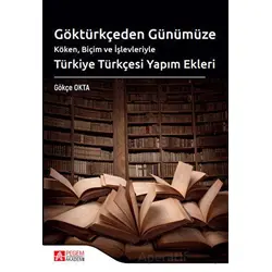 Göktürkçeden Günümüze Türkiye Türkçesi Yapım Ekleri - Gökçe Okta - Pegem Akademi Yayıncılık
