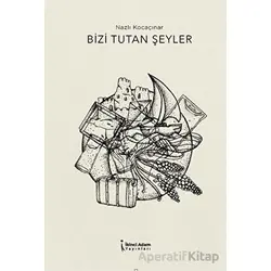 Bizi Tutan Şeyler - Nazlı Kocaçınar - İkinci Adam Yayınları