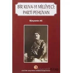 Bir Kuva-yı Milliyeci: Parti Pehlivan - Bünyamin As - Atatürk Araştırma Merkezi
