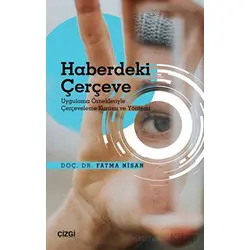 Haberdeki Çerçeve - Uygulama Örnekleriyle Çerçeveleme Kuramı ve Yöntemi