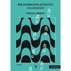 Bir İzmirlinin Dünlüğü ve Günlüğü - Tolga Arkat - Varyant Yayıncılık