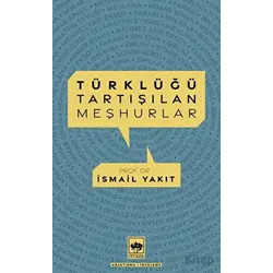Türklüğü Tartışılan Meşhurlar - İsmail Yakıt - Ötüken Neşriyat
