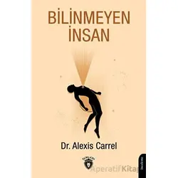 Bilinmeyen İnsan - Alexis Carrel - Dorlion Yayınları