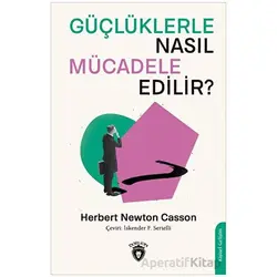 Güçlüklerle Nasıl Mücadele Edilir? - Herbert Newton Casson - Dorlion Yayınları