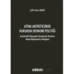 Atina Antikitesinde Hukukun Ekonomi Politiği - Aristokratik Oligarşiden Demokratik Yönetime Hukuk Dü