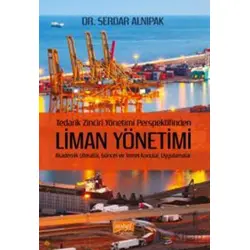 Tedarik Zinciri Yönetimi Perspektifinden Liman Yönetimi - Serdar Alnıpak - Nobel Bilimsel Eserler