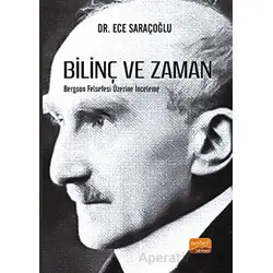 Bilinç ve Zaman - Bergson Felsefesi Üzerine İnceleme - Ece Saraçoğlu - Nobel Bilimsel Eserler