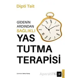 Gidenin Ardından Sağlıklı Yas Tutma Terapisi - Dipti Tait - Beyaz Baykuş Yayınları