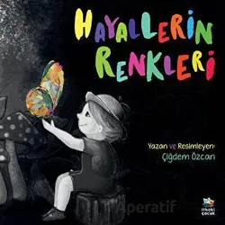 Hayallerin Renkleri - Çiğdem Özcan - İthaki Çocuk Yayınları