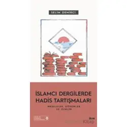 İslamcı Dergilerde Hadis Tartışmaları - Meseleler Dönemler Ve İsimler