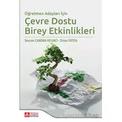 Öğretmen Adayları İçin Çevre Dostu Birey Etkinlikleri - Sinan Erten - Pegem Akademi Yayıncılık