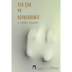 Yer Çok ve Adımlarımız - A. Samet Atılgan - Dergah Yayınları