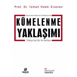 Ekonomik Kalkınma Politikalarında Kümelenme Yaklaşımı - İsmail Hakkı Eraslan - Hayat Yayınları