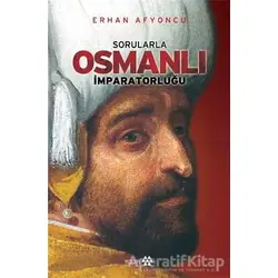 Sorularla Osmanlı İmparatorluğu - Erhan Afyoncu - Yeditepe Yayınevi