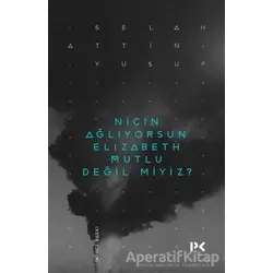 Niçin Ağlıyorsun Elisabeth Mutlu Değil miyiz? - Selahattin Yusuf - Profil Kitap