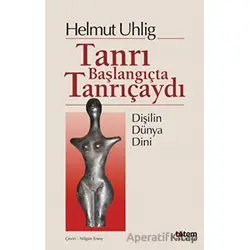 Tanrı Başlangıçta Tanrıçaydı - Helmut Uhlig - Totem Yayıncılık