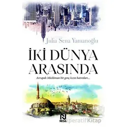 İki Dünya Arasında - Julia Sena Yamanoğlu - Nesil Yayınları