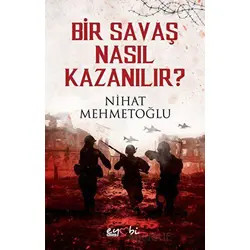 Bir Savaş Nasıl Kazanılır? - Nihat Mehmetoğlu - Eyobi Yayınları
