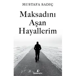Maksadını Aşan Hayallerim - Mustafa Sadıç - İskenderiye Yayınları